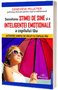 Dezvoltarea stimei de sine si a inteligentei emotionale a copilului tau