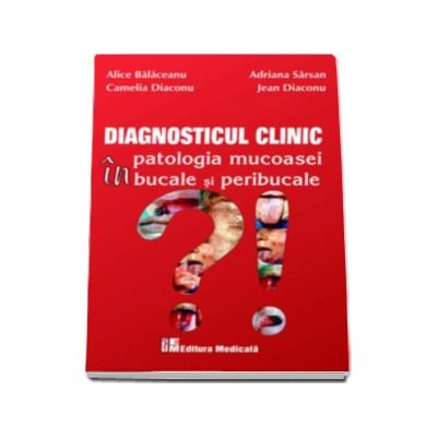 Diagnosticul clinic in patologia mucoasei bucale si peribucale - Alice Balaceanu