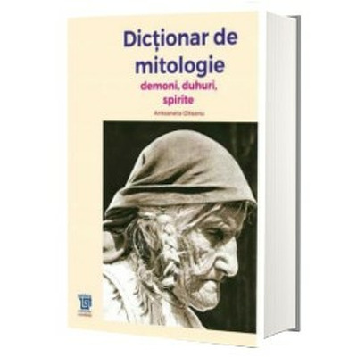 Dictionar de mitologie. Demoni, duhuri, spirite (2004)