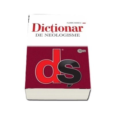 Dictionar de neologisme - Florin Marcu (Editie actualizata si completata, Editie brosata)