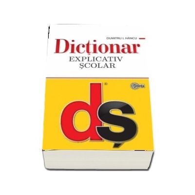 Dictionar explicativ scolar - Dumitru I Hancu (Editia a IV-a, actualizata, Editie brosata)