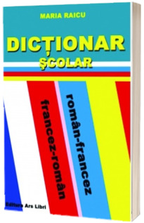 Dictionar scolar francez - roman, roman - francez. Editia I