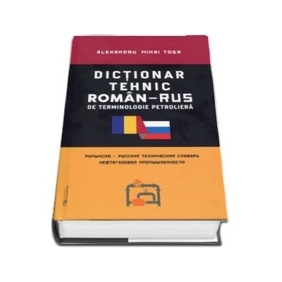 Dictionar tehnic roman-rus si rus-roman de terminologie petroliera