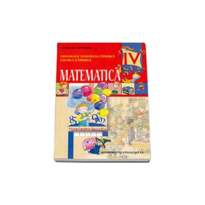 Matematica manual pentru clasa a IV-a (Gheorghe Mandizu Catruna)