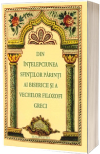 Din intelepciunea Sfintilor Parinti ai Bisericii si a vechilor filozofi greci