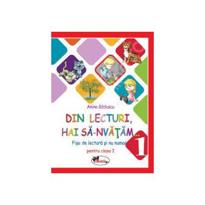 Din lecturi, hai sa-nvatam... Fise de lectura si nu numai pentru clasa I