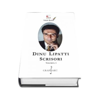 Dinu Lipatti. Scrisori, volumul I