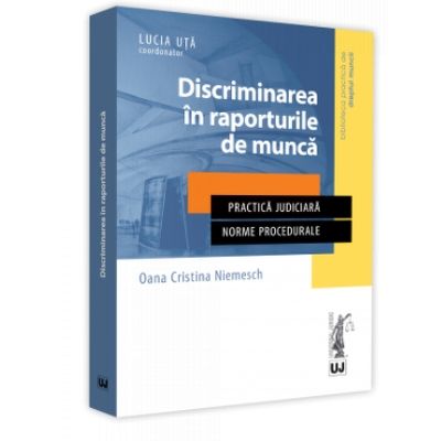 Discriminarea in raporturile de munca Practica judiciara. Norme procedurale