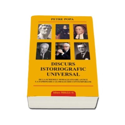 Discurs istoriografic universal.  De la scrierile moralizatoare antice la exprimarea globalizarii contemporane