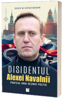 Disidentul ALEXEI NAVALNII. Profilul unui detinut politic