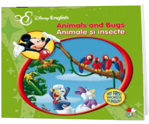 Disney English. Animale si insecte/Animals and Bugs. My First Words in English