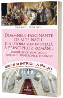 Doamnele fascinante de alte natii din istoria sentimentala a principilor romani