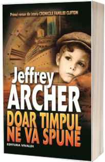 Doar timpul ne va spune. Primul volum din istoria Cronicile Familiei Clifton- Jeffrey Archer