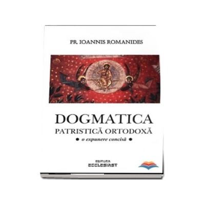 Dogmatica patristica ortodoxa. O expunere concisa