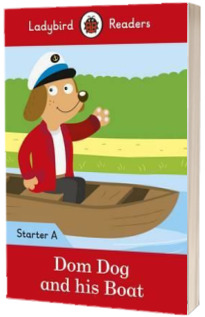 Dom Dog and his Boat. Ladybird Readers Starter Level A