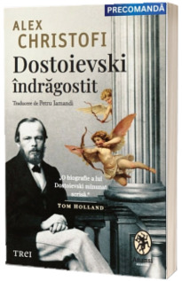 Dostoievski indragostit. O biografie intima