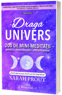 Draga Univers. 200 de mini-meditatii pentru manifestari instantanee