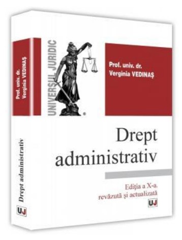 Drept administrativ. Editia a X-a, revazuta si actualizata