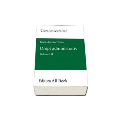 Drept administrativ, Volumul. II (Curs universitar) - Tofan Apostol Dana