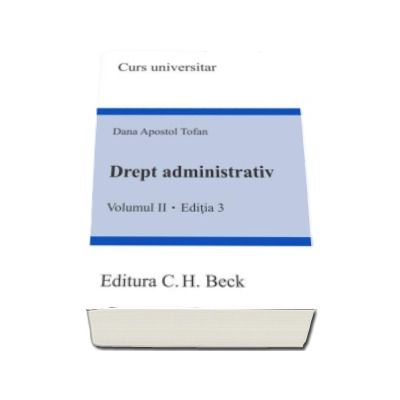 Drept administrativ - Volumul II, editia a III-a (Dana Apostol Tofan)