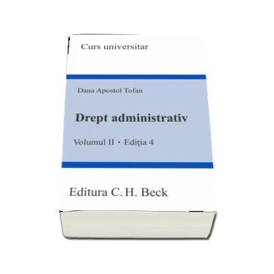 Drept administrativ - Volumul II, editia a IV-a (Dana Apostol Tofan)