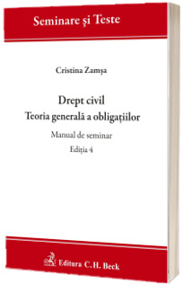 Drept civil. Teoria generala a obligatiilor. Manual de seminar. Editia 4