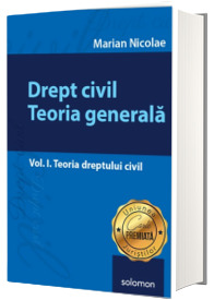 Drept civil. Teoria generala - Volumul I. Teoria dreptului civil (Marian Nicolae)