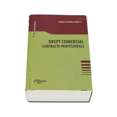 Drept comercial. Contracte profesionale - Andreea-Teodora Stanescu