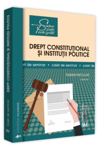Drept constitutional si institutii politice. Caiet de seminar, vol. I