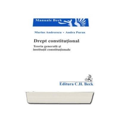 Drept constitutional. Teoria generala si institutii constitutionale - Andra Puran