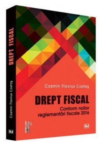 Drept fiscal. Conform noilor reglementari fiscale 2016