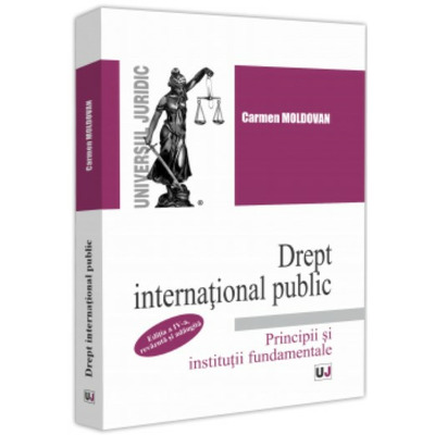 Drept international public. Principii si institutii fundamentale. Editia a IV-a, revazuta si adaugita