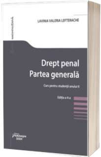 Drept penal. Partea generala. Curs pentru studentii anului II. Editia a 4-a