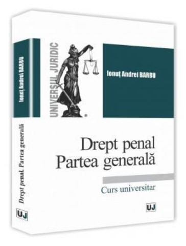 Drept penal. Partea generala. Curs universitar