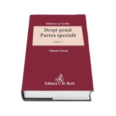 Drept penal. Partea speciala. Editia 5, Sinteze si grile -  Mihail Udroiu