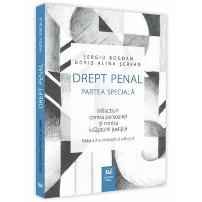 Drept penal. Partea speciala. Infractiuni contra persoanei si contra infaptuirii justitiei. Editia a II-a, revazuta si adaugita