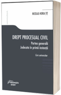 Drept procesual civil. Partea generala. Judecata in prima instanta