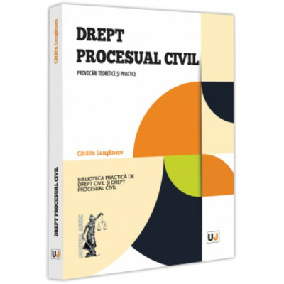 Drept procesual civil. Provocari teoretice si practice