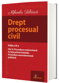 Drept procesual civil. Volumul II, procedura contencioasa in fata primei instante. Procedura necontencioasa judiciara. Editia a III-a