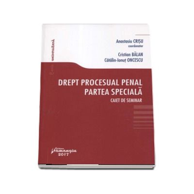 Drept procesual penal. Partea speciala. Caiet de seminar - Editie coordonata de Anastasiu Crisu