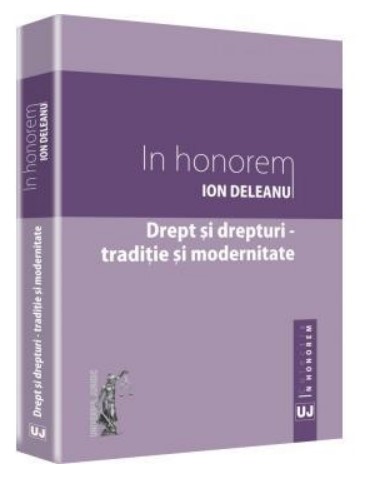 Drept si drepturi - traditie si modernitate. In honorem - Ion Deleanu