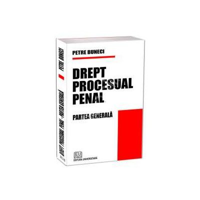 Drept procesual penal. Partea generala (Petre Buneci)