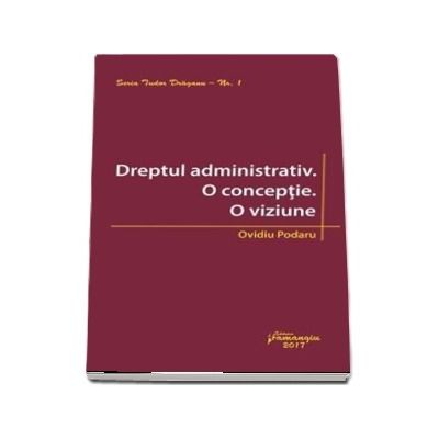 Dreptul administrativ. O conceptie. O viziune