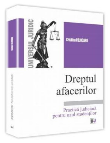 Dreptul afacerilor. Practica judiciara pentru uzul studentilor