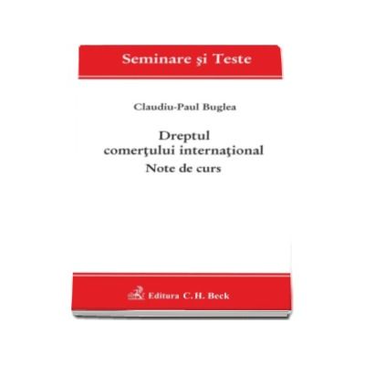 Dreptul comertului international. Note de curs (Claudiu-Paul Buglea)