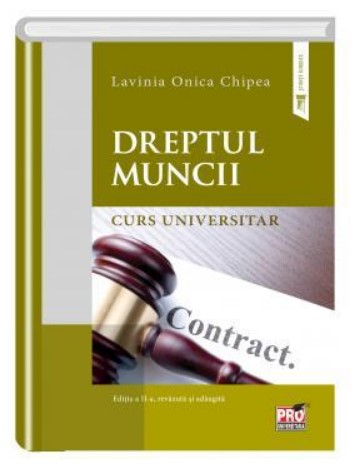 Dreptul muncii. Curs universitar. Editia a II-a revazuta si adaugita