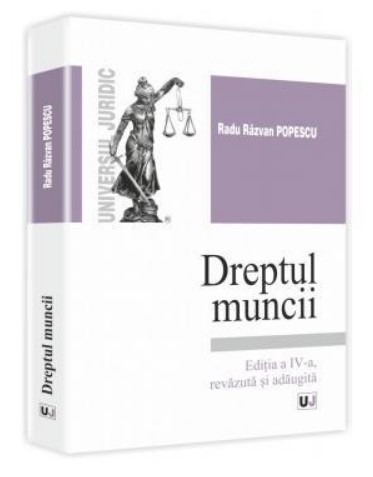 Dreptul muncii. Editia a IV-a, revazuta si adaugita