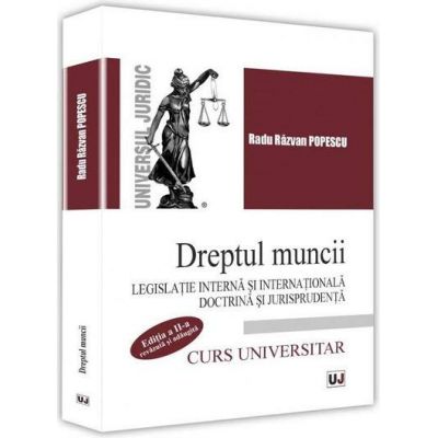 Dreptul muncii. Legislatie interna si internationala. Curs universitar - Editia a II-a