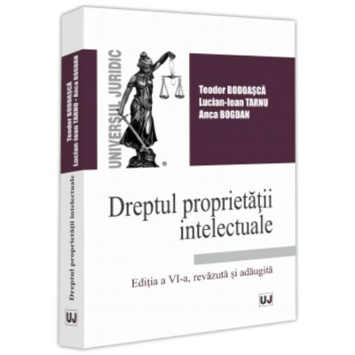 Dreptul proprietatii intelectuale. Editia a VI-a, revizuita si adaugita