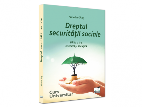 Dreptul securitatii sociale. Curs universitar. Editia a II-a, revazuta si adaugita